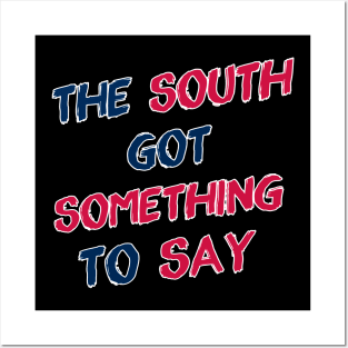 The South Got Something to Say Posters and Art